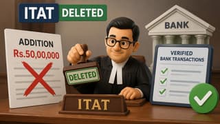 ITAT Deletes Rs.50 Lakh Addition Based on Verified Bank Transactions