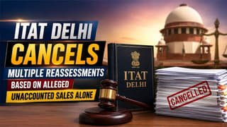 ITAT Delhi Cancels Multiple Reassessments Based on Alleged Unaccounted Sales Alone