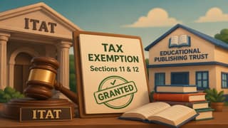 ITAT Grants Tax Exemption to Educational Publishing Trust Under Sections 11 and 12
