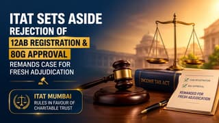 ITAT Sets Aside Rejection of Section 12AB Registration and 80G Approval, Remands Case for Fresh Adjudication