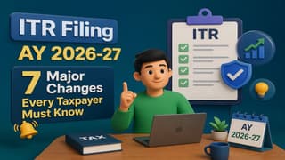ITR Filing AY 2026-27: 7 Major Changes Every Taxpayer Must Know