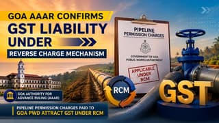 Pipeline Permission Charges Paid to Goa PWD Attract GST Under RCM