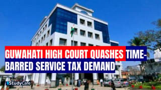 Guwahati High Court Quashes Time-Barred Service Tax Demand