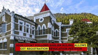 Uttarakhand HC Allows Revocation of Cancelled GST Registration on filing of Return