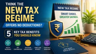 Think New Tax Regime Offers No Deductions? Five Key Tax Benefits You Should Know
