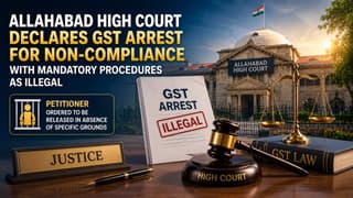Allahabad High Court Declares GST Arrest for Non-Compliance with Mandatory Procedures As Illegal