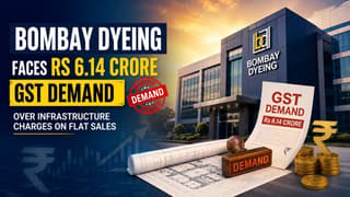 Bombay Dyeing Faces Rs 6.14 Crore GST Demand Over Infrastructure Charges on Flat Sales