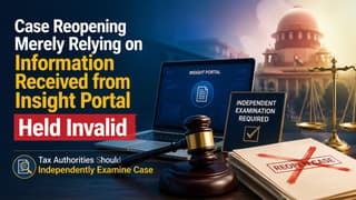 Case Reopening Merely Relying on Information Received from Insight Portal Held Invalid: ITAT