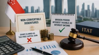 Singapore Investor Claimed Rs. 6.35 Crore Non-Convertible Debentures Gain as Tax-Free Capital Gain; ITAT Holds Broken-Period Interest Taxable as Interest Income