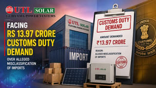 Fujiyama Power Systems (UTL Solar) Faces Rs 13.97 Crore Customs Duty Demand Over Alleged Misclassification of Imports