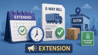 GSTN Extends E-Way Bill Implementation Date for Ship-To GSTIN and Voluntary Closure Facility