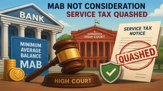 HC Quashes Service Tax Notices on Minimum Balance Banking Services, Rules MAB is Not Consideration