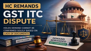 HC Remands GST ITC Dispute, Holds Demand Cannot Be Confirmed Solely Based on Lack of Documents