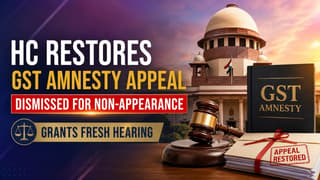 HC Restores GST Amnesty Appeal Dismissed for Non-Appearance, Grants Fresh Hearing.