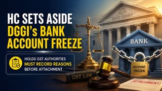 HC Sets Aside DGGI’s Bank Account Freeze, Holds GST Authorities Must Record Reasons Before Attachment