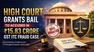 High Court Grants Bail to Accused in Rs 15.83 Crore GST ITC Fraud Case