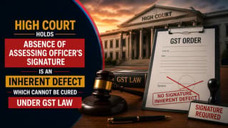 High Court Holds Absence of Assessing Officer’s Signature is an Inherent Defect Which Cannot be Cured Under GST Law