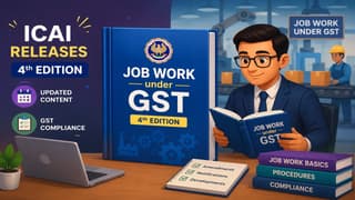 ICAI Releases Fourth Edition of “Job Work Under GST” Handbook
