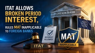 ITAT Allows Broken Period Interest, Rules MAT Inapplicable to Foreign Banks