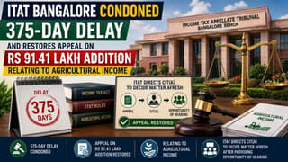 ITAT Bangalore Condoned 375-Day Delay And Restores Appeal on Rs 91.41 Lakh Addition Relating to Agricultural Income
