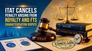 ITAT Cancels Penalty Arising from Royalty and FTS Characterisation Dispute