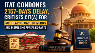 ITAT Condones 2157-Days Delay, Criticises CIT(A) For Not Hearing Case on Merits and Dismissing Appeal Ex-parte