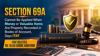 Section 69A Cannot Be Applied When Money or Valuable Items Are Properly Recorded in Books of Account, Says ITAT
