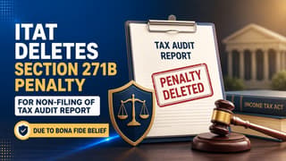 ITAT Deletes Section 271B Penalty for Non-Filing of Tax Audit Report Due to Bona Fide Belief
