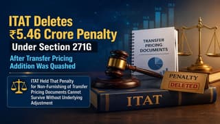 ITAT Deletes Rs 5.46 Crore Penalty Under Section 271G After Transfer Pricing Addition Was Quashed