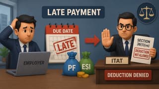 ITAT: Employees’ PF/ESI Contributions Paid Late Cannot Claim Deduction Under Income Tax