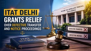 ITAT Grants Relief Over Defective Transfer and Notice Proceedings