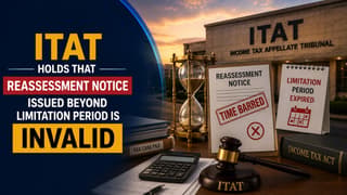 Reassessment Notice Issued Beyond Limitation Period is Invalid, Rules ITAT