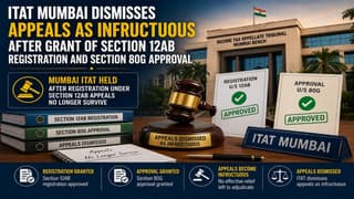 ITAT Mumbai Dismisses Appeals as Infructuous After Grant of Section 12AB Registration and Section 80G Approval