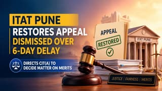 ITAT Pune Restores Appeal Dismissed Over 6-Day Delay, Directs CIT(A) to Decide Matter on Merits