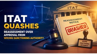 ITAT Quashes Reassessment Over Approval from Wrong Sanctioning Authority