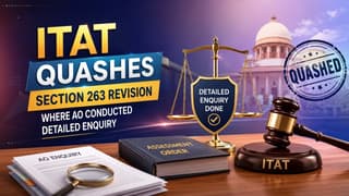 ITAT Quashes Section 263 Revision Where AO Conducted Detailed Enquiry