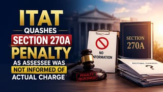 ITAT Quashes Section 270A Penalty as Assessee Was Not Informed of Actual Charge