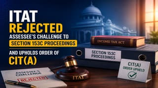 ITAT Rejects Assessee’s Challenge to Section 153C Proceedings And Upholds Order of CIT(A) 