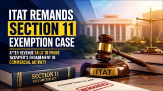 ITAT Remands Section 11 Exemption Case After Revenue Fails to Prove Taxpayer’s Engagement in Commercial Activity