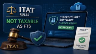 ITAT Rules Cybersecurity Software Subscription Receipts Not Taxable as FTS