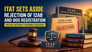 ITAT Sets Aside Rejection of 12AB and 80G Registration Passed Without Hearing Assessee
