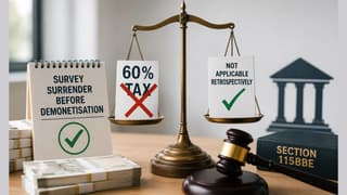 Survey Surrender Made Before Demonetisation; ITAT Rules Higher 60% Tax Under Amended Section 115BBE Cannot Be Applied Retrospectively