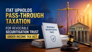 ITAT Upholds Pass-Through Taxation for Revocable Securitisation Trust Under Income Tax Act