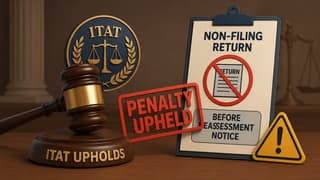 ITAT Upholds Penalty for Non-Filing Return Before Reassessment Notice