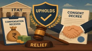 ITAT Upholds Relief on Compensation Received Under Consent Decree