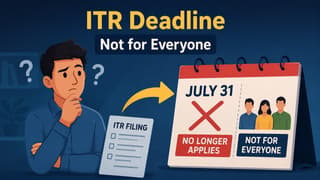 ITR Filing Deadline for AY 2026-27: Why July 31 No Longer Applies to Everyone