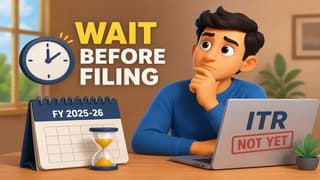 ITR Filing FY 2025-26: Why Taxpayers Should Wait Before Filing Returns