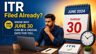 ITR Filed Already? Know Why June 30 Can Be a Crucial Date for You