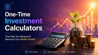 One-Time Investment Calculators That Help You Measure & Maximise Your Wealth Growth