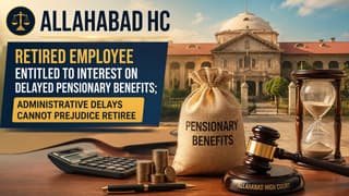 Allahabad HC: Retired Employee Entitled to Interest on Delayed Pensionary Benefits; Administrative Delays Cannot Prejudice Retiree